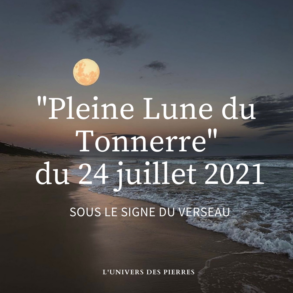 "Pleine Lune du Tonnerre" du 24 juillet 2021 sous le signe du Verseau