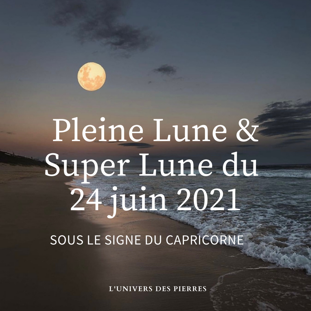 Pleine Lune (Super Lune) du 24 juin 2021 sous le signe du Capricorne