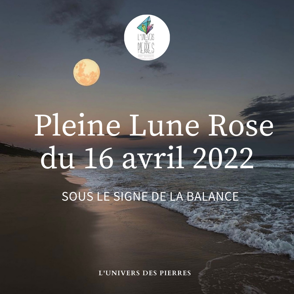 Pleine Lune Rose du 16 avril 2022 sous le signe de la Balance ♎️